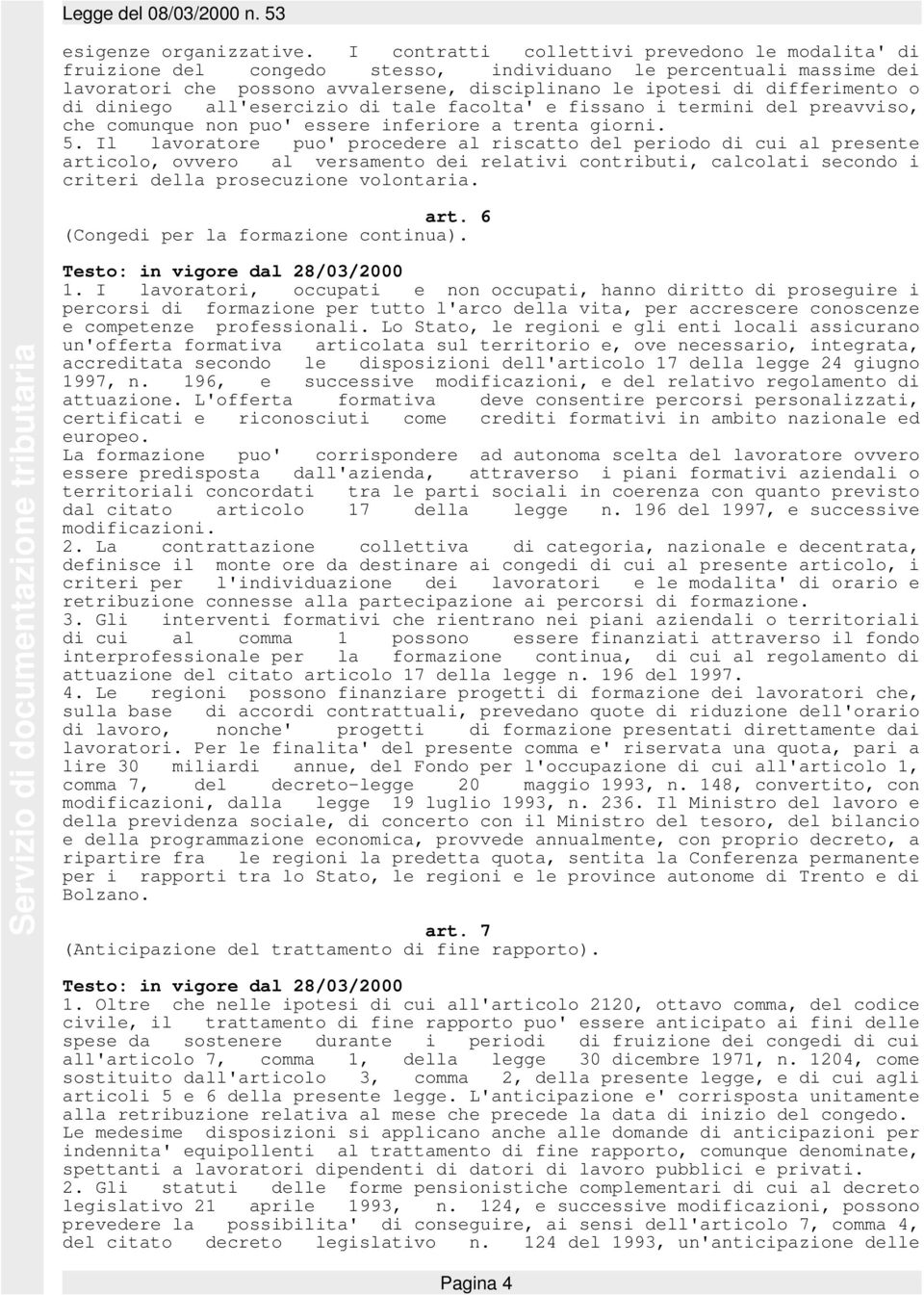 diniego all'esercizio di tale facolta' e fissano i termini del preavviso, che comunque non puo' essere inferiore a trenta giorni. 5.