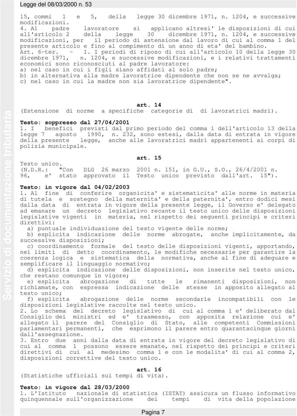 I periodi di riposo di cui all'articolo 10 della legge 30 dicembre 1971, n.