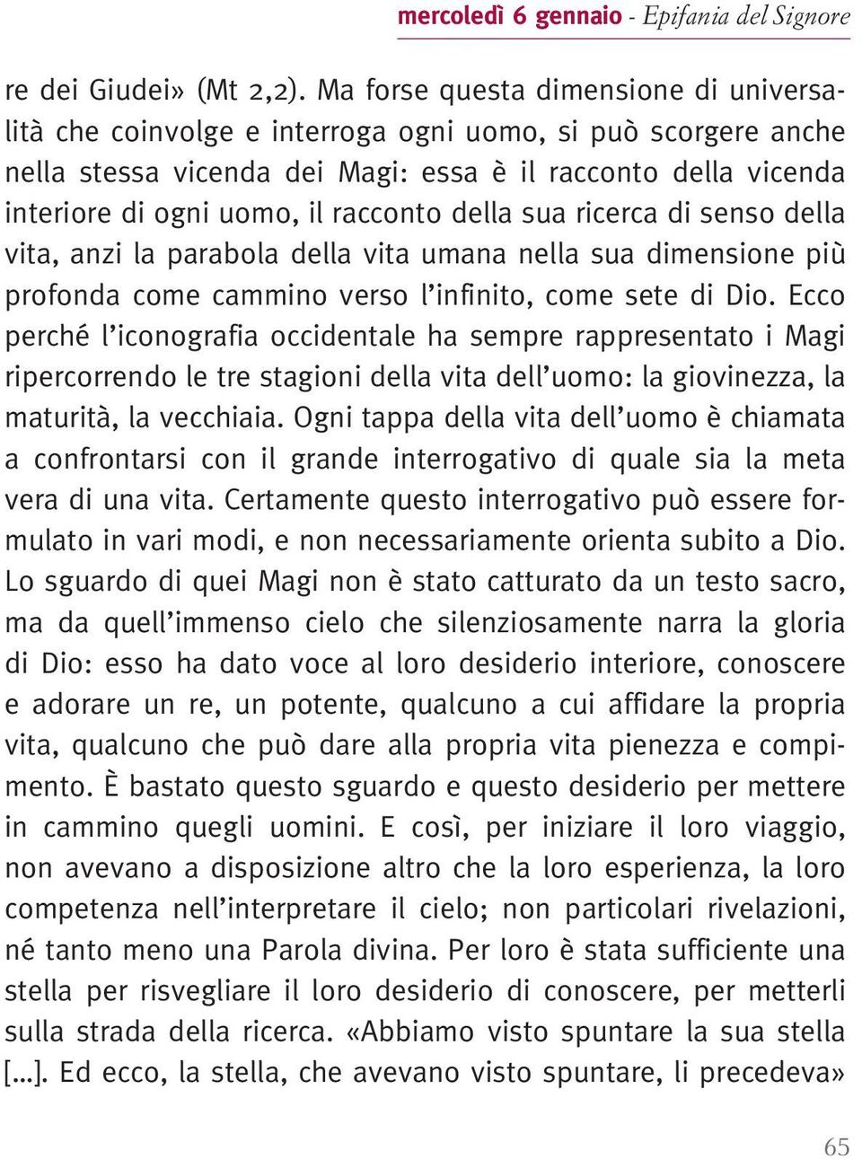 racconto della sua ricerca di senso della vita, anzi la parabola della vita umana nella sua dimensione più profonda come cammino verso l infinito, come sete di Dio.