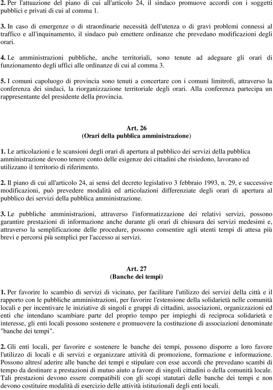 Le amministrazioni pubbliche, anche territoriali, sono tenute ad adeguare gli orari di funzionamento degli uffici alle ordinanze di cui al comma 3. 5.