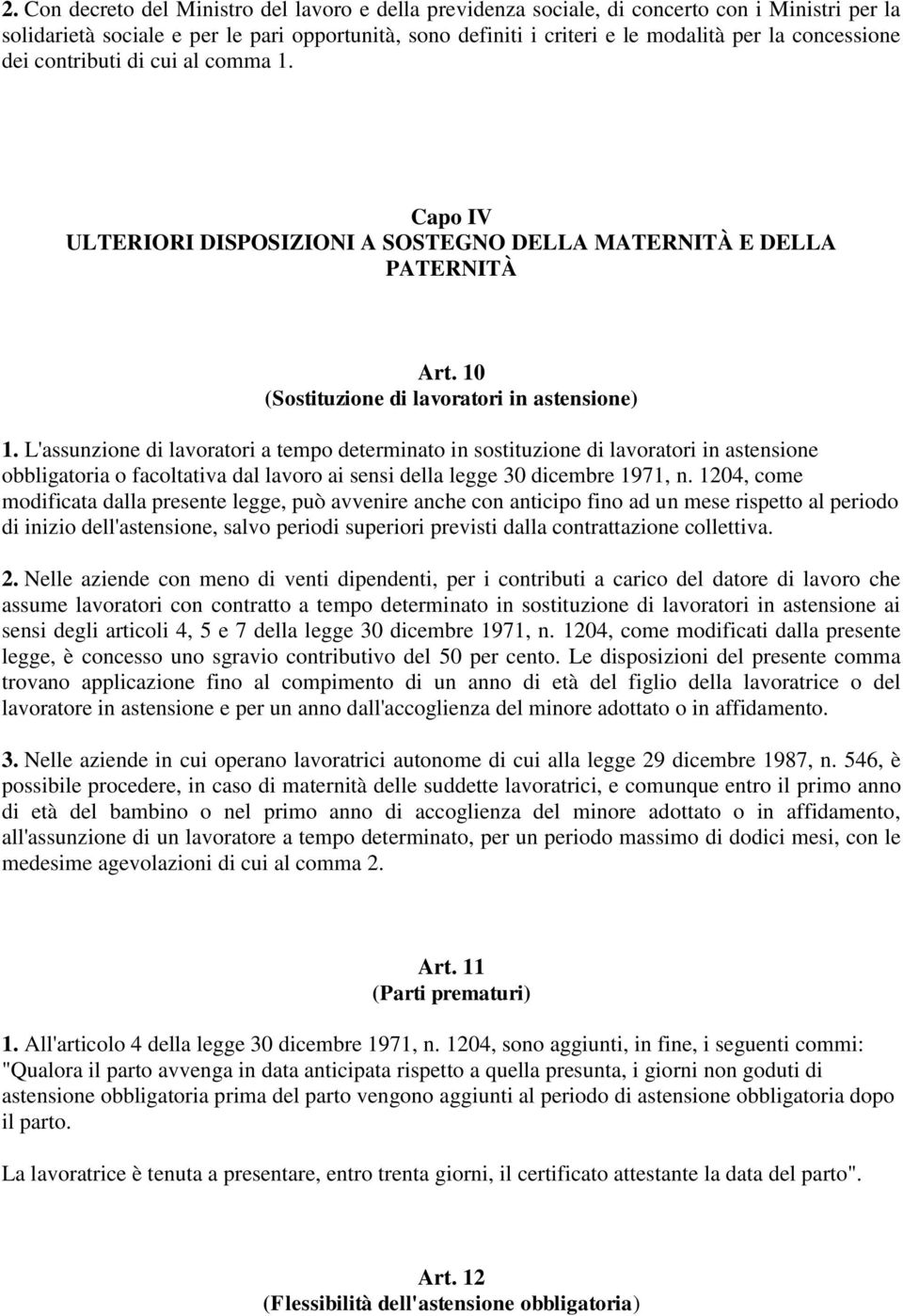 L'assunzione di lavoratori a tempo determinato in sostituzione di lavoratori in astensione obbligatoria o facoltativa dal lavoro ai sensi della legge 30 dicembre 1971, n.