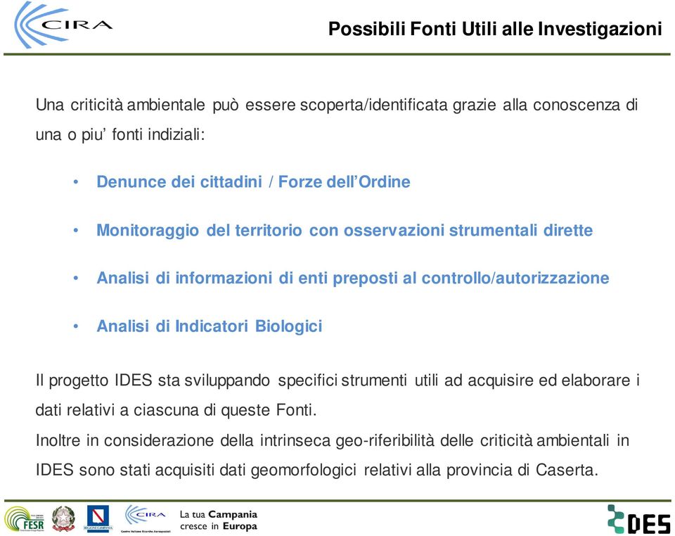 Analisi di Indicatori Biologici Il progetto IDES sta sviluppando specifici strumenti utili ad acquisire ed elaborare i dati relativi a ciascuna di queste Fonti.