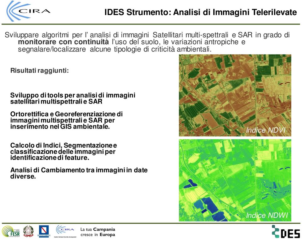 Risultati raggiunti: Sviluppo di tools per analisi di immagini satellitari multispettrali e SAR Ortorettifica e Georeferenziazione di immagini multispettrali e