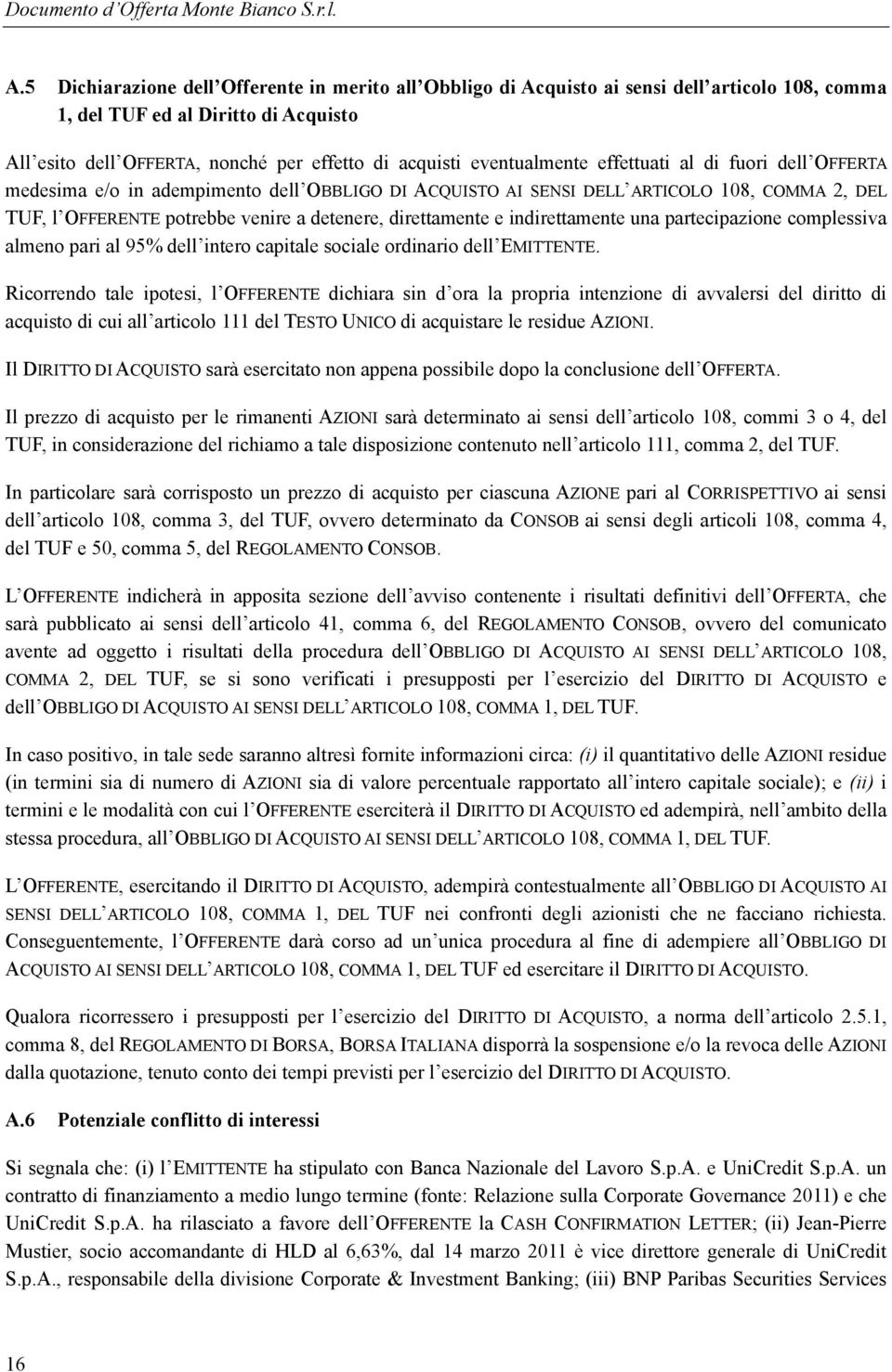 direttamente e indirettamente una partecipazione complessiva almeno pari al 95% dell intero capitale sociale ordinario dell EMITTENTE.