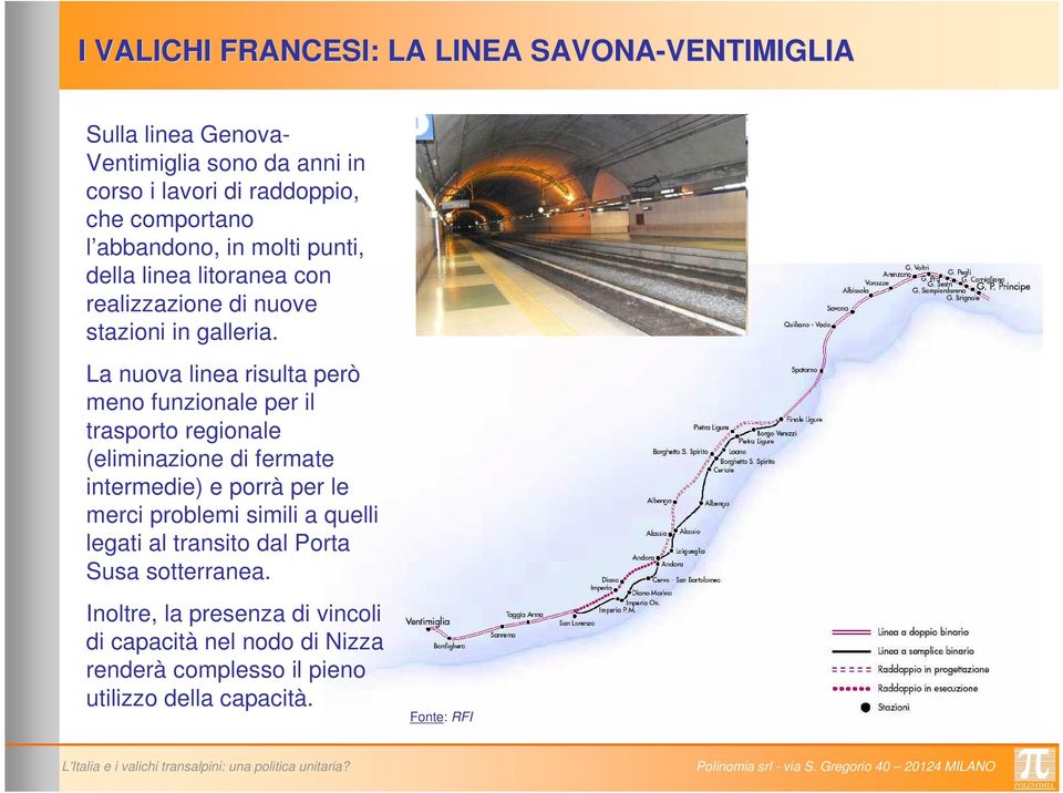 La nuova linea risulta però meno funzionale per il trasporto regionale (eliminazione di fermate intermedie) e porrà per le merci problemi simili