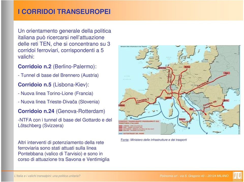 5 (Lisbona-Kiev): - Nuova linea Torino-Lione (Francia) - Nuova linea Trieste-Divača (Slovenia) Corridoio n.