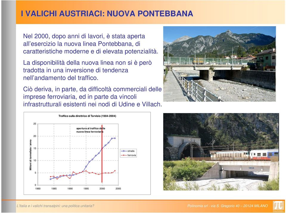 Ciò deriva, in parte, da difficoltà commerciali delle imprese ferroviaria, ed in parte da vincoli infrastrutturali esistenti nei nodi di Udine e Villach.