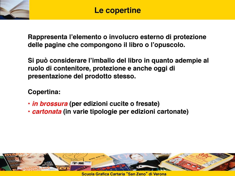 Si può considerare l imballo del libro in quanto adempie al ruolo di contenitore, protezione e anche