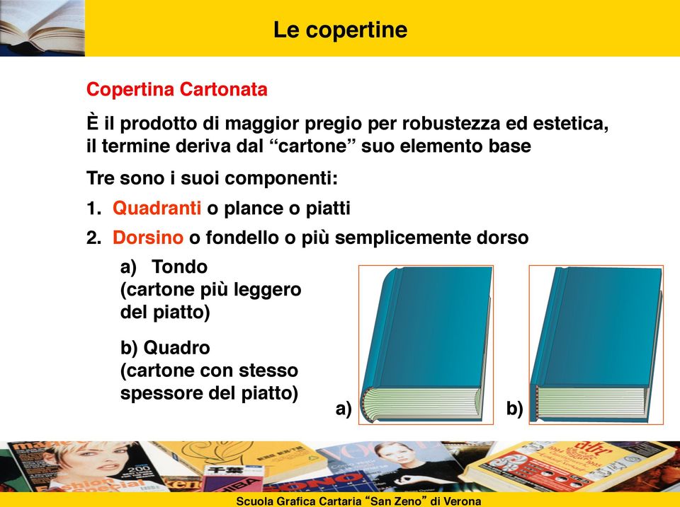 sono i suoi componenti: 1. Quadranti o plance o piatti 2.