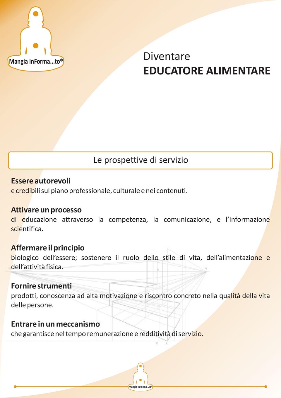 Affermare il principio biologico dell essere; sostenere il ruolo dello stile di vita, dell alimentazione e dell attività fisica.