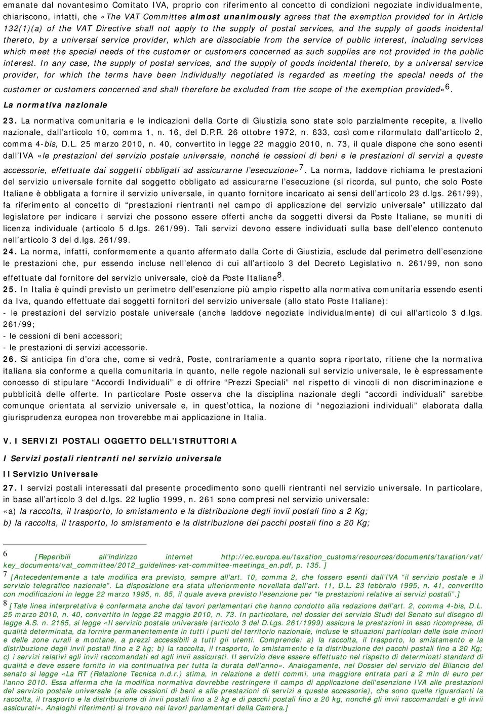 are dissociable from the service of public interest, including services which meet the special needs of the customer or customers concerned as such supplies are not provided in the public interest.