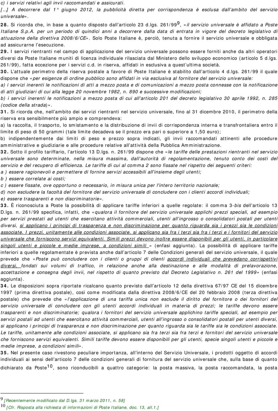 per un periodo di quindici anni a decorrere dalla data di entrata in vigore del decreto legislativo di attuazione della direttiva 2008/6/CE».