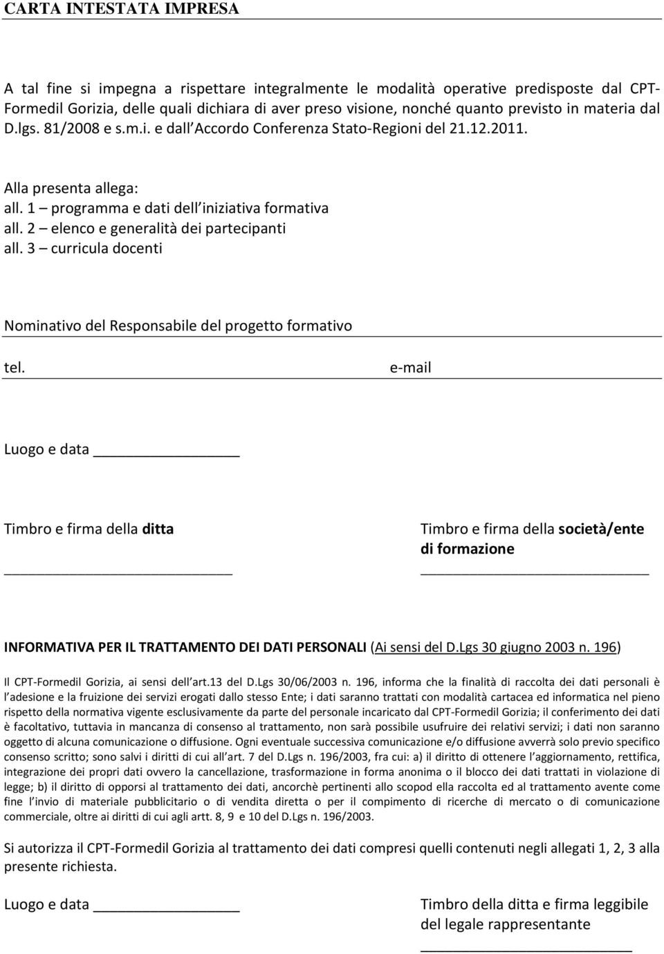 3 curricula docenti Nominativo del Responsabile del progetto formativo tel.