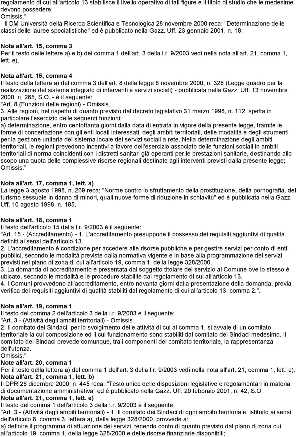 Nota all'art. 15, comma 3 Per il testo delle lettere a) e b) del comma 1 dell'art. 3 della l.r. 9/2003 vedi nella nota all'art. 21, comma 1, lett. e). Nota all'art.