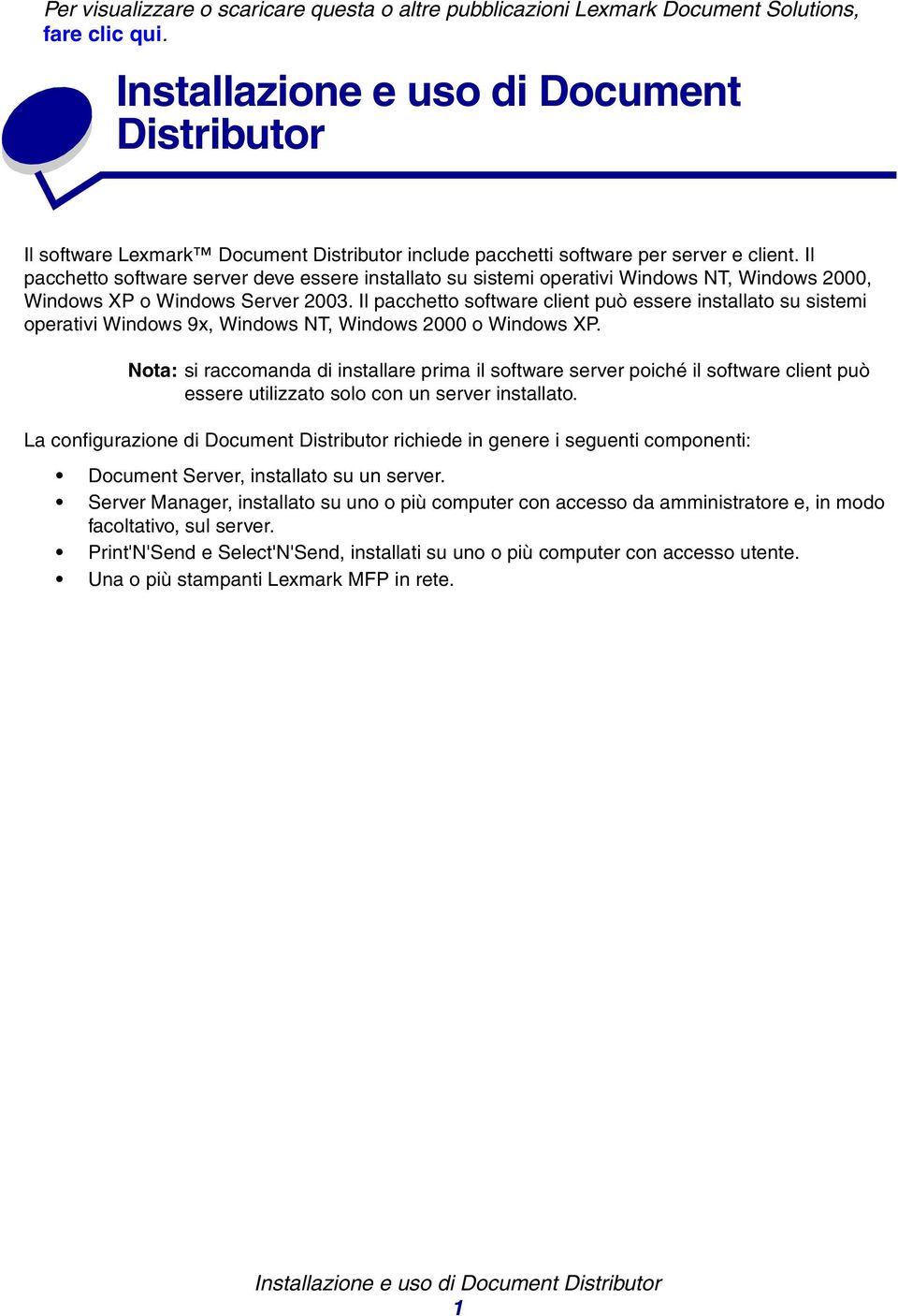 Il pacchetto software server deve essere installato su sistemi operativi Windows NT, Windows 2000, Windows XP o Windows Server 2003.