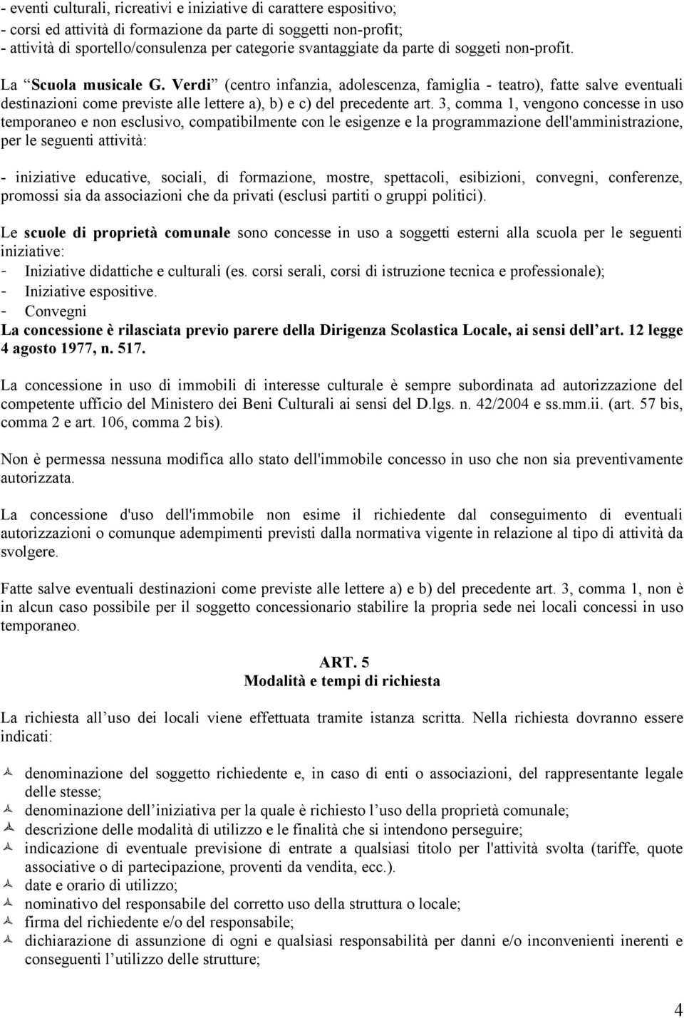 Verdi (centro infanzia, adolescenza, famiglia - teatro), fatte salve eventuali destinazioni come previste alle lettere a), b) e c) del precedente art.