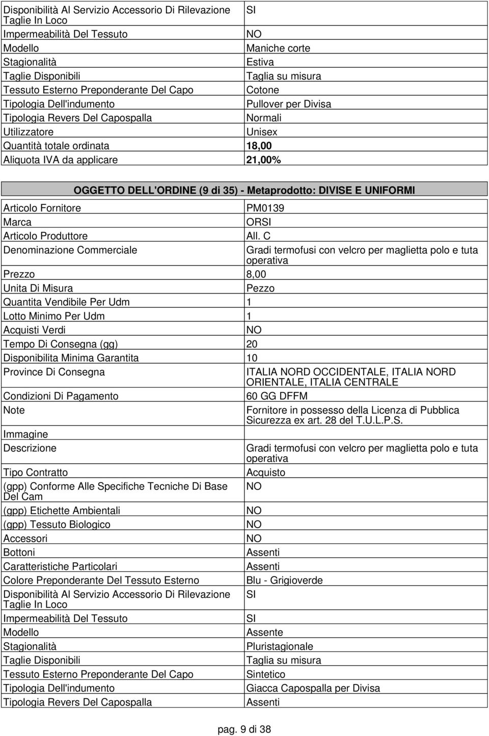 C Gradi termofusi con velcro per maglietta polo e tuta operativa Prezzo 8,00 Quantita Vendibile Per Udm 1 ITALIA RD OCCIDENTALE, ITALIA RD ORIENTALE, ITALIA CENTRALE Fornitore in possesso della