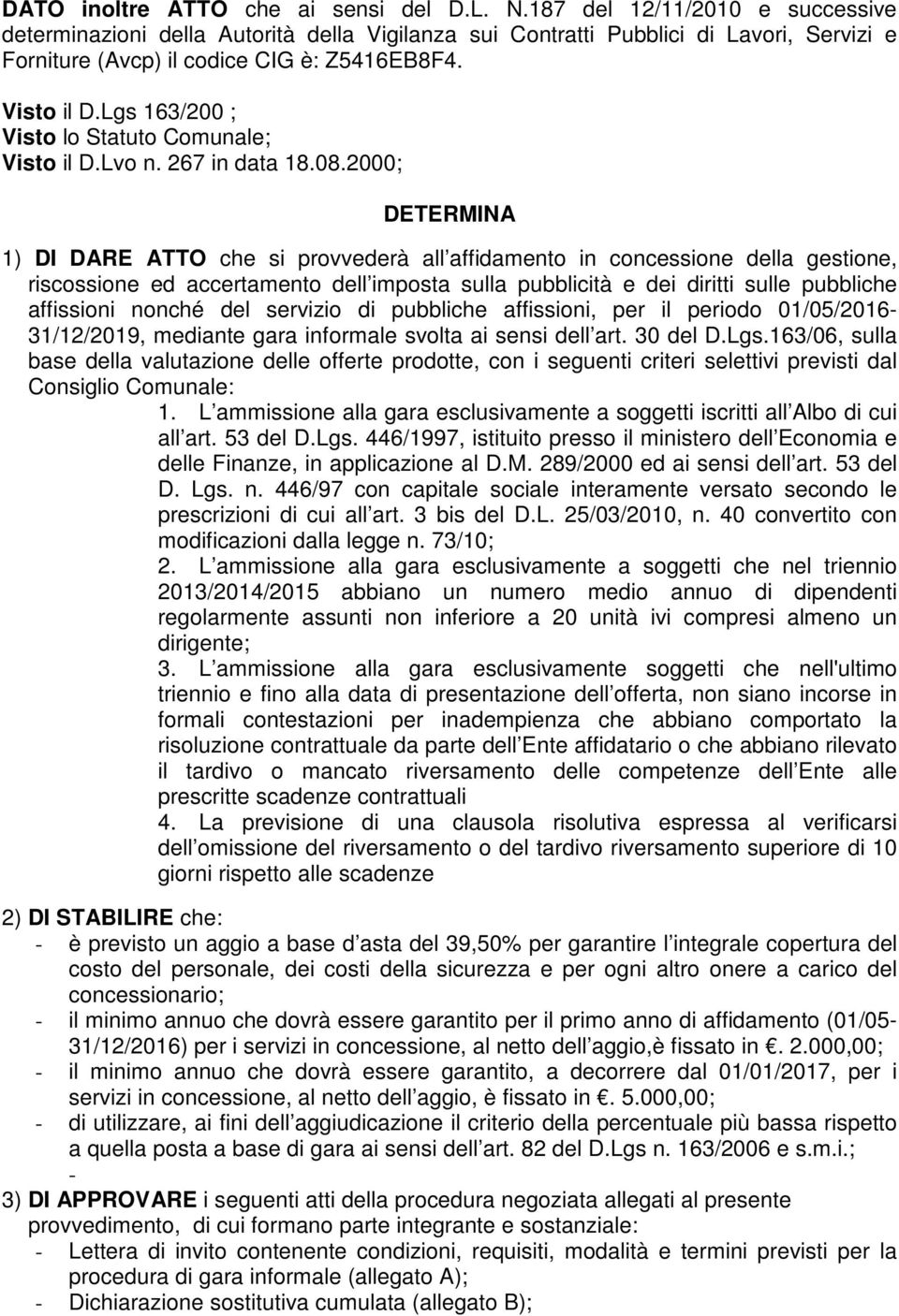 Lgs 163/200 ; Visto lo Statuto Comunale; Visto il D.Lvo n. 267 in data 18.08.