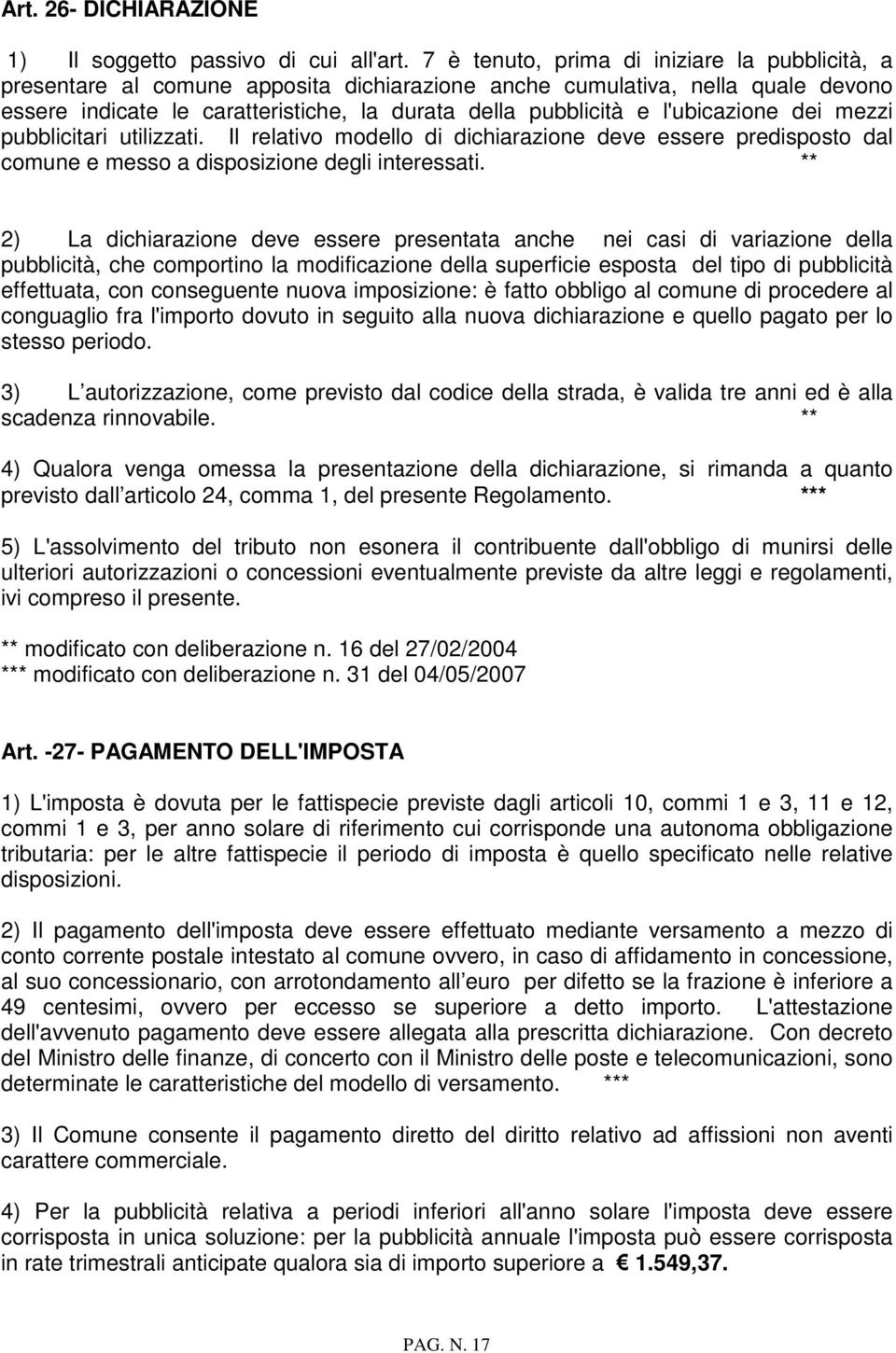 l'ubicazione dei mezzi pubblicitari utilizzati. Il relativo modello di dichiarazione deve essere predisposto dal comune e messo a disposizione degli interessati.