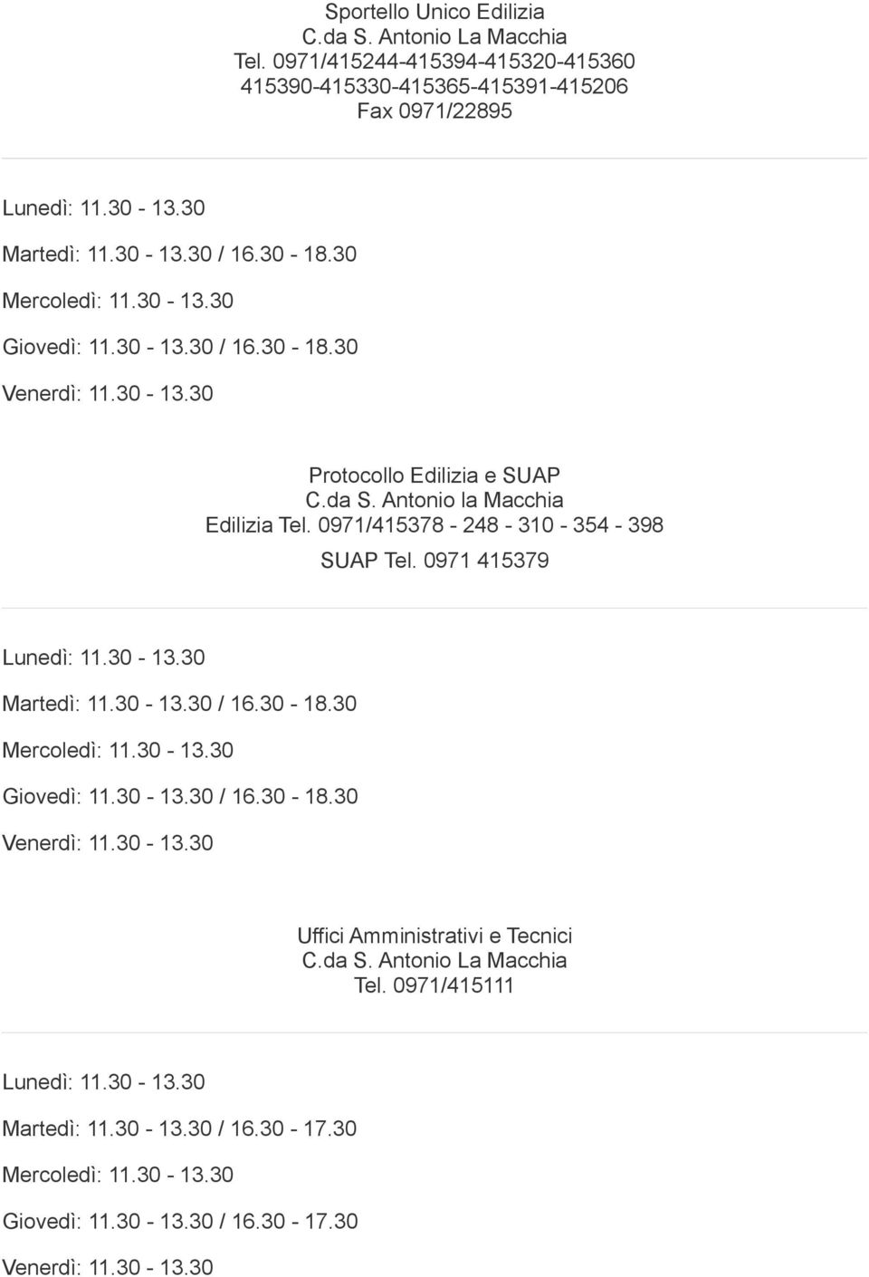 30 Giovedì: 11.30-13.30 / 16.30-18.30 Protocollo Edilizia e SUAP C.da S. Antonio la Macchia Edilizia Tel.