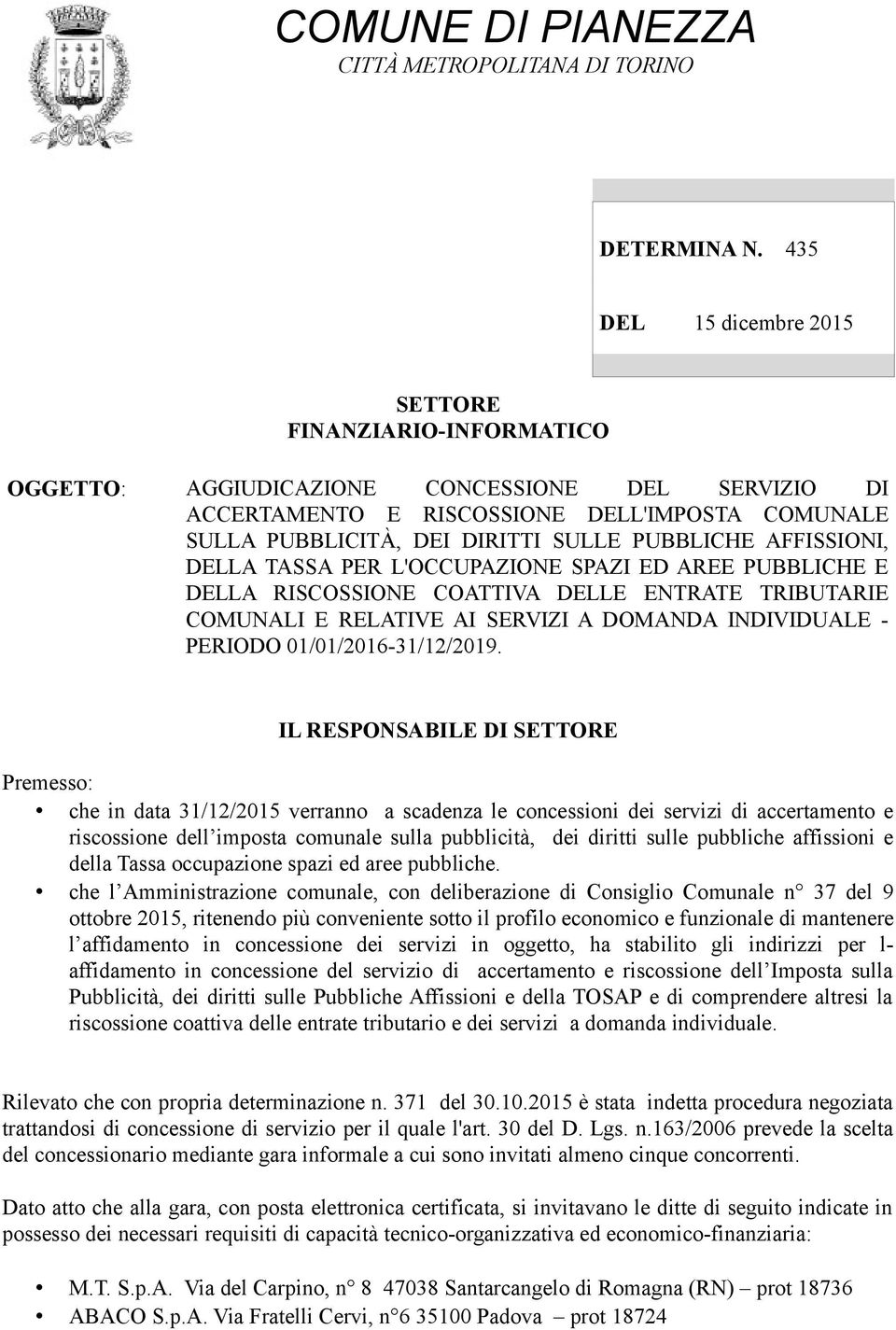 PUBBLICHE AFFISSIONI, DELLA TASSA PER L'OCCUPAZIONE SPAZI ED AREE PUBBLICHE E DELLA RISCOSSIONE COATTIVA DELLE ENTRATE TRIBUTARIE COMUNALI E RELATIVE AI SERVIZI A DOMANDA INDIVIDUALE - PERIODO