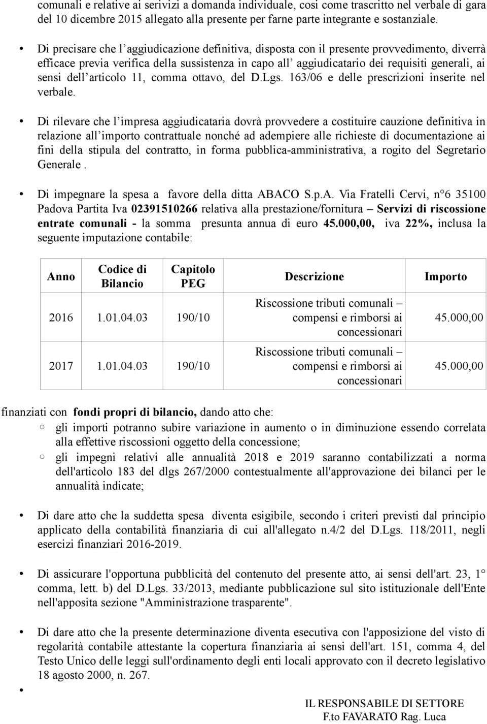 dell articolo 11, comma ottavo, del D.Lgs. 163/06 e delle prescrizioni inserite nel verbale.