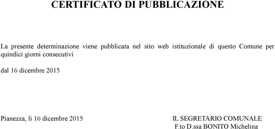 quindici giorni consecutivi dal 16 dicembre 2015 Pianezza, lì