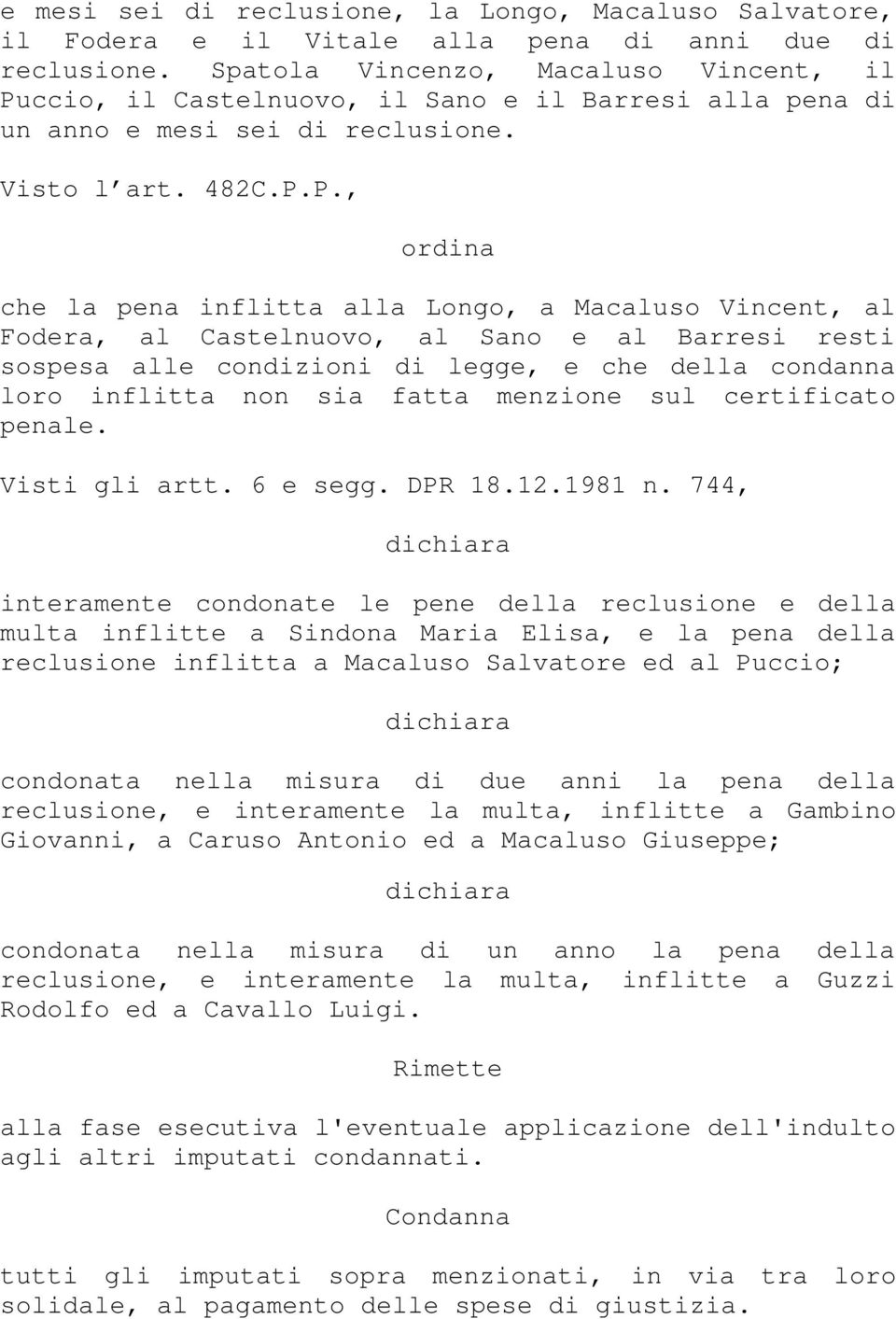 ccio, il Castelnuovo, il Sano e il Barresi alla pena di un anno e mesi sei di reclusione. Visto l art. 482C.P.