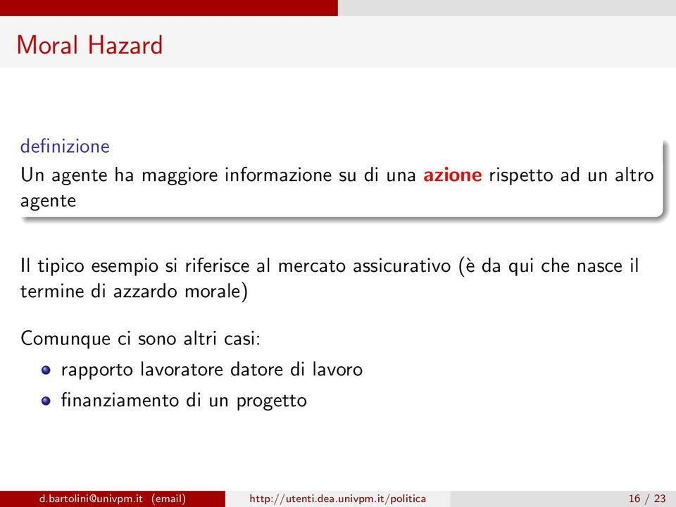 termine di azzardo morale) Comunque ci sono altri casi: rapporto lavoratore datore di lavoro