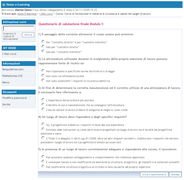 Al completamento dell intero percorso formativo (moduli audio/video, questionari di valutazione intermedi e finali e questionario di gradimento) l utente sarà iscritto alla verifica finale in