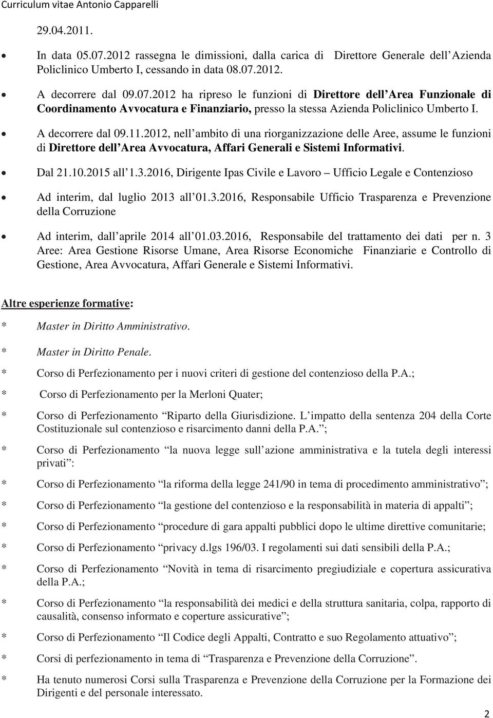 2016, Dirigente Ipas Civile e Lavoro Ufficio Legale e Contenzioso Ad interim, dal luglio 2013 all 01.3.2016, Responsabile Ufficio Trasparenza e Prevenzione della Corruzione Ad interim, dall aprile 2014 all 01.