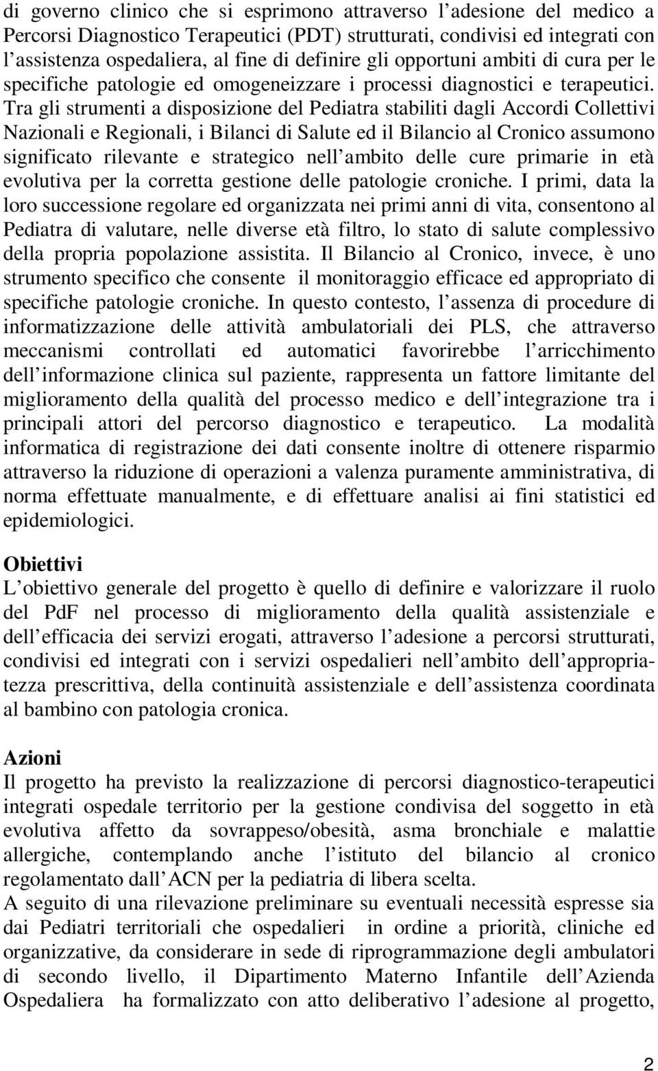 Tra gli strumenti a disposizione del Pediatra stabiliti dagli Accordi Collettivi Nazionali e Regionali, i Bilanci di Salute ed il Bilancio al Cronico assumono significato rilevante e strategico nell