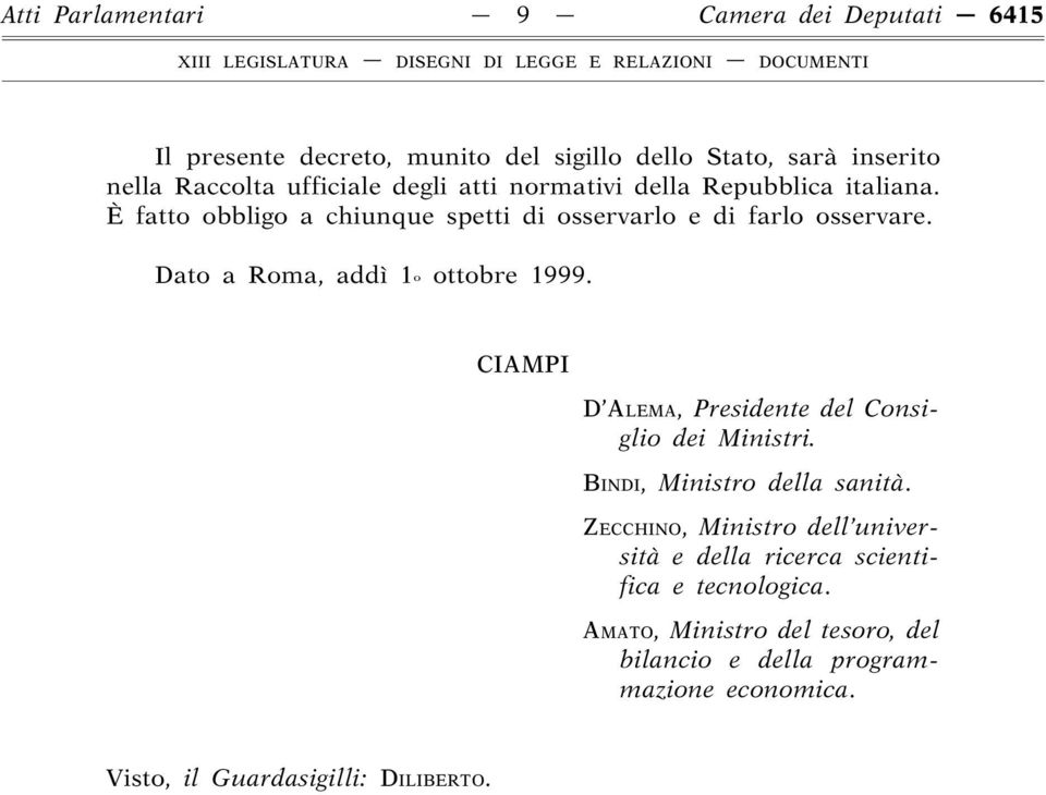 Dato a Roma, addì 1o ottobre 1999. CIAMPI D ALEMA, Presidente del Consiglio dei Ministri. BINDI, Ministro della sanità.