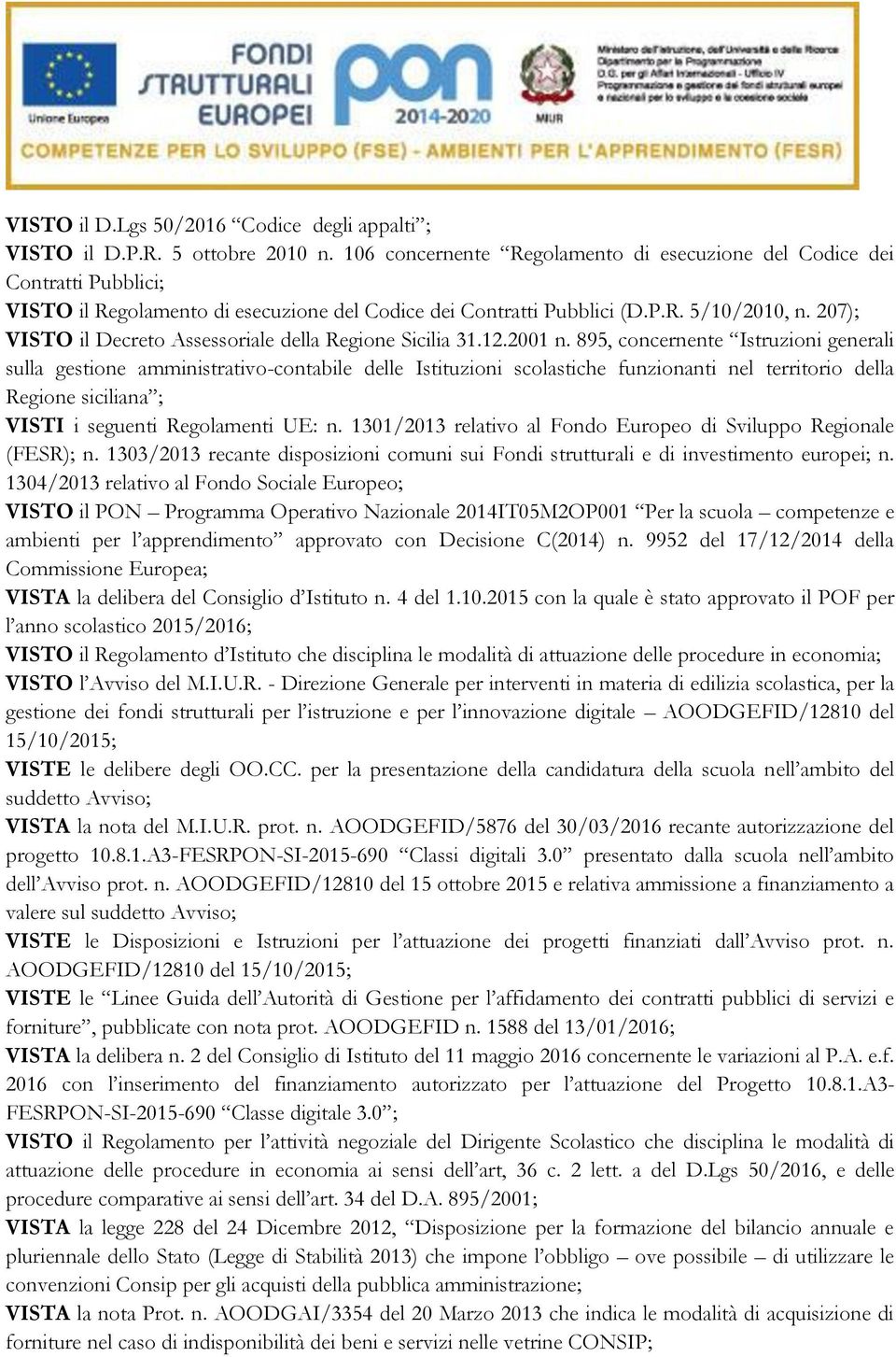 207); VISTO il Decreto Assessoriale della Regione Sicilia 31.12.2001 n.