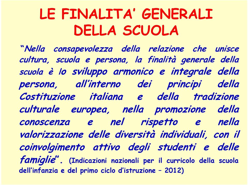 culturale europea, nella promozione della conoscenza e nel rispetto e nella valorizzazione delle diversità individuali, con il