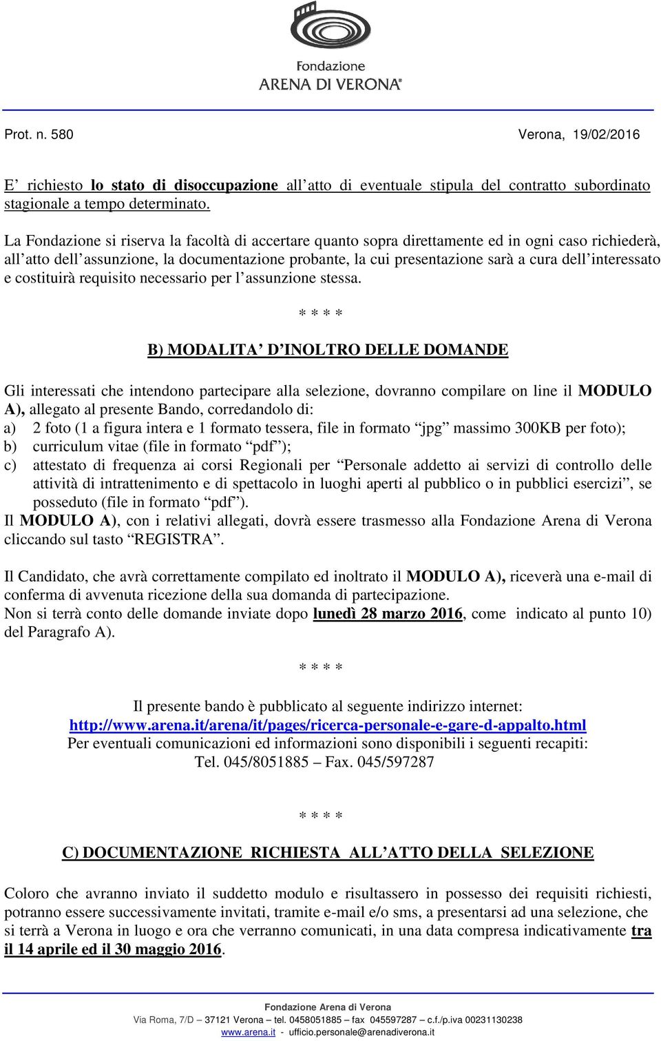 interessato e costituirà requisito necessario per l assunzione stessa.