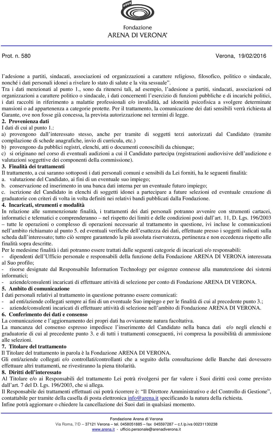 , sono da ritenersi tali, ad esempio, l adesione a partiti, sindacati, associazioni od organizzazioni a carattere politico o sindacale, i dati concernenti l esercizio di funzioni pubbliche e di