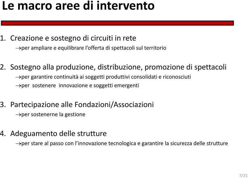 Sostegno alla produzione, distribuzione, promozione di spettacoli per garantire continuità ai soggetti produttivi consolidati e