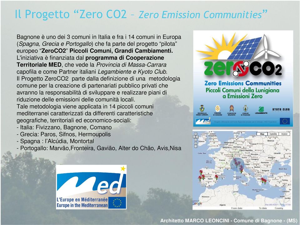 Il Progetto ZeroCO2 parte dalla definizione di una metodologia comune per la creazione di partenariati pubblico privati che avranno la responsabilità di sviluppare e realizzare piani di riduzione