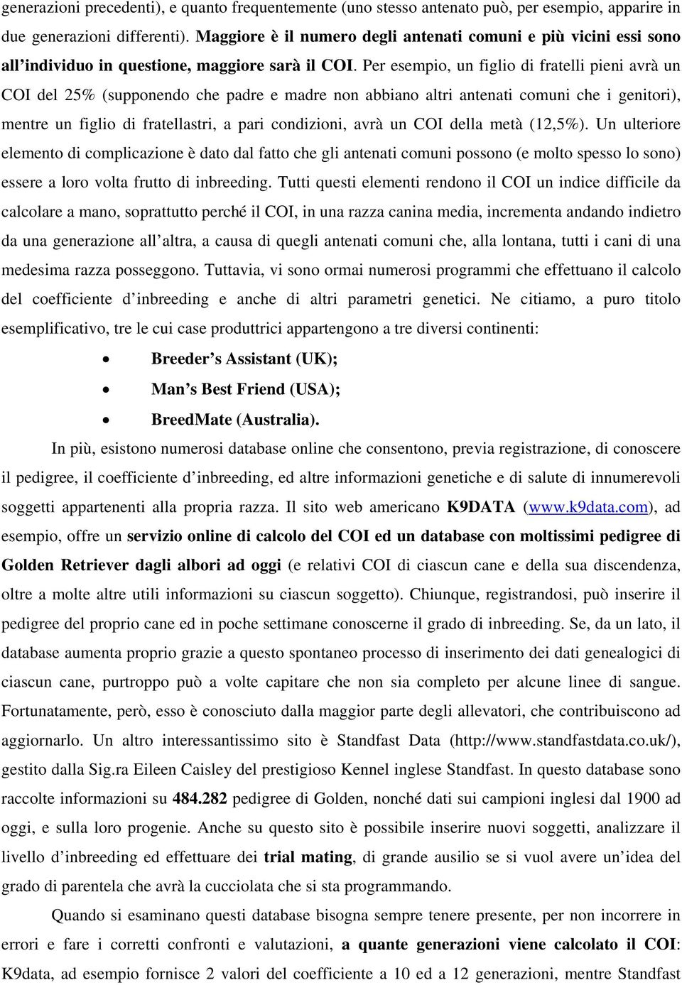 Per esempio, un figlio di fratelli pieni avrà un COI del 25% (supponendo che padre e madre non abbiano altri antenati comuni che i genitori), mentre un figlio di fratellastri, a pari condizioni, avrà