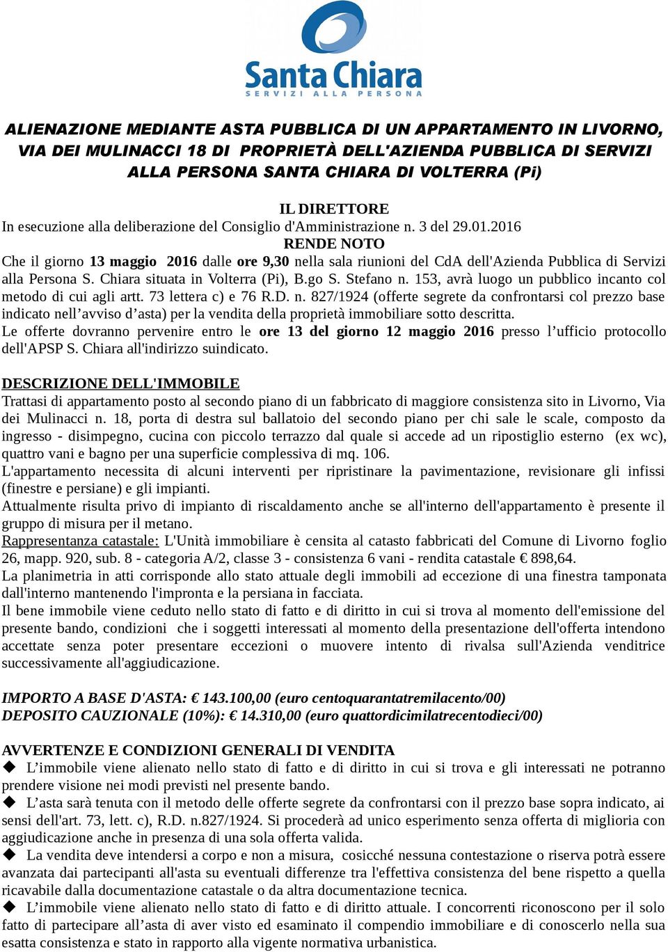 2016 RENDE NOTO Che il giorno 13 maggio 2016 dalle ore 9,30 nella sala riunioni del CdA dell'azienda Pubblica di Servizi alla Persona S. Chiara situata in Volterra (Pi), B.go S. Stefano n.