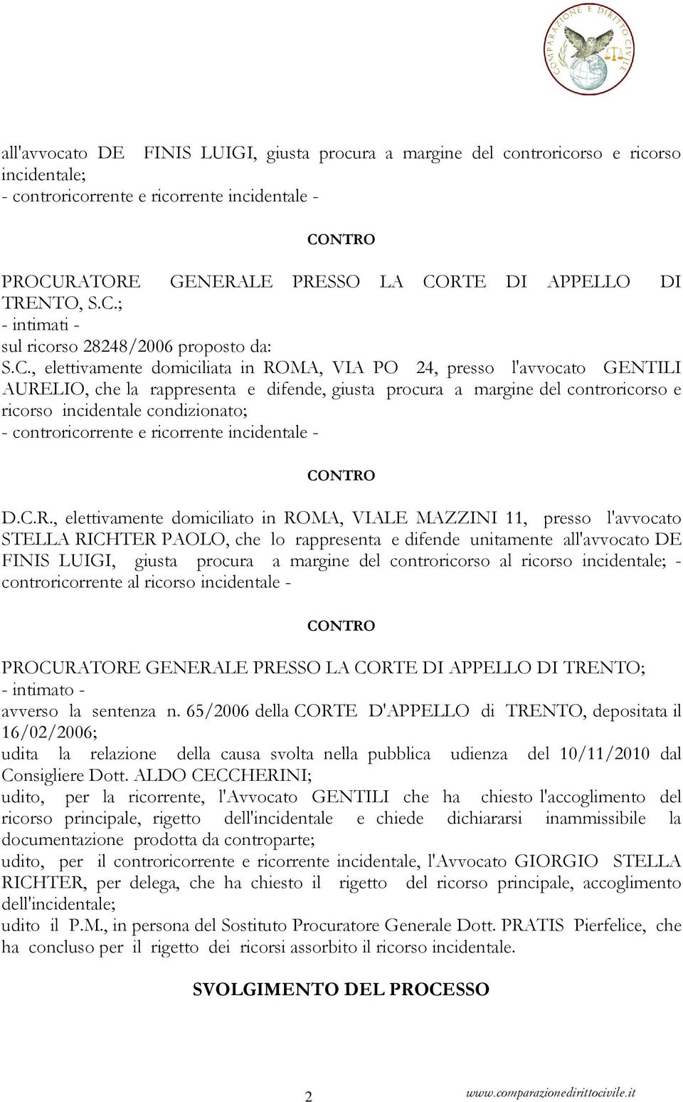 del controricorso e ricorso incidentale condizionato; - controricorrente e ricorrente incidentale - D.C.R.