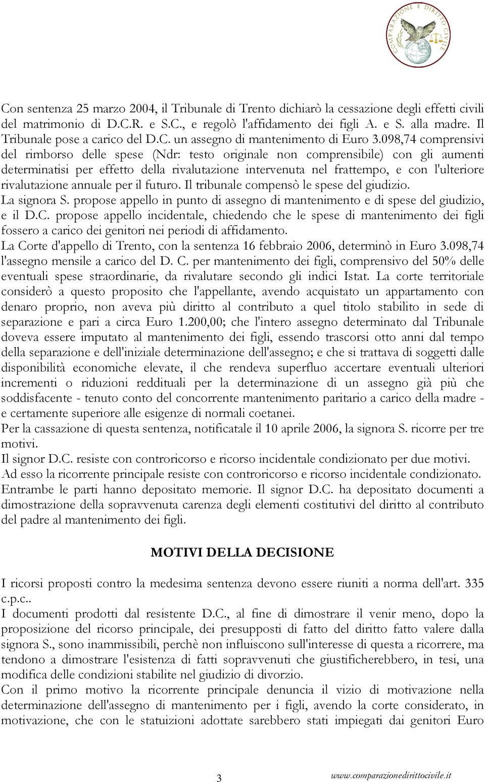 098,74 comprensivi del rimborso delle spese (Ndr: testo originale non comprensibile) con gli aumenti determinatisi per effetto della rivalutazione intervenuta nel frattempo, e con l'ulteriore