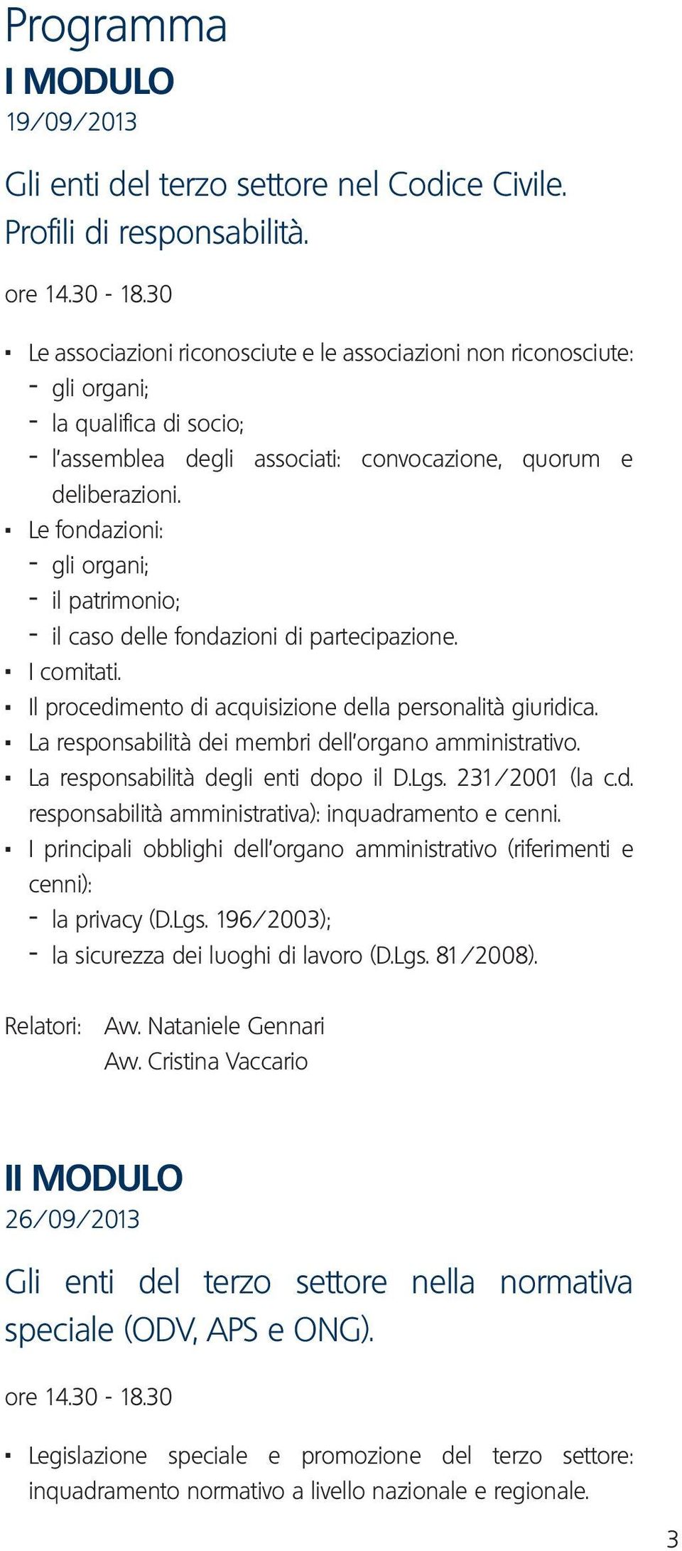 . Le fondazioni: - gli organi; - il patrimonio; - il caso delle fondazioni di partecipazione.. I comitati.. Il procedimento di acquisizione della personalità giuridica.