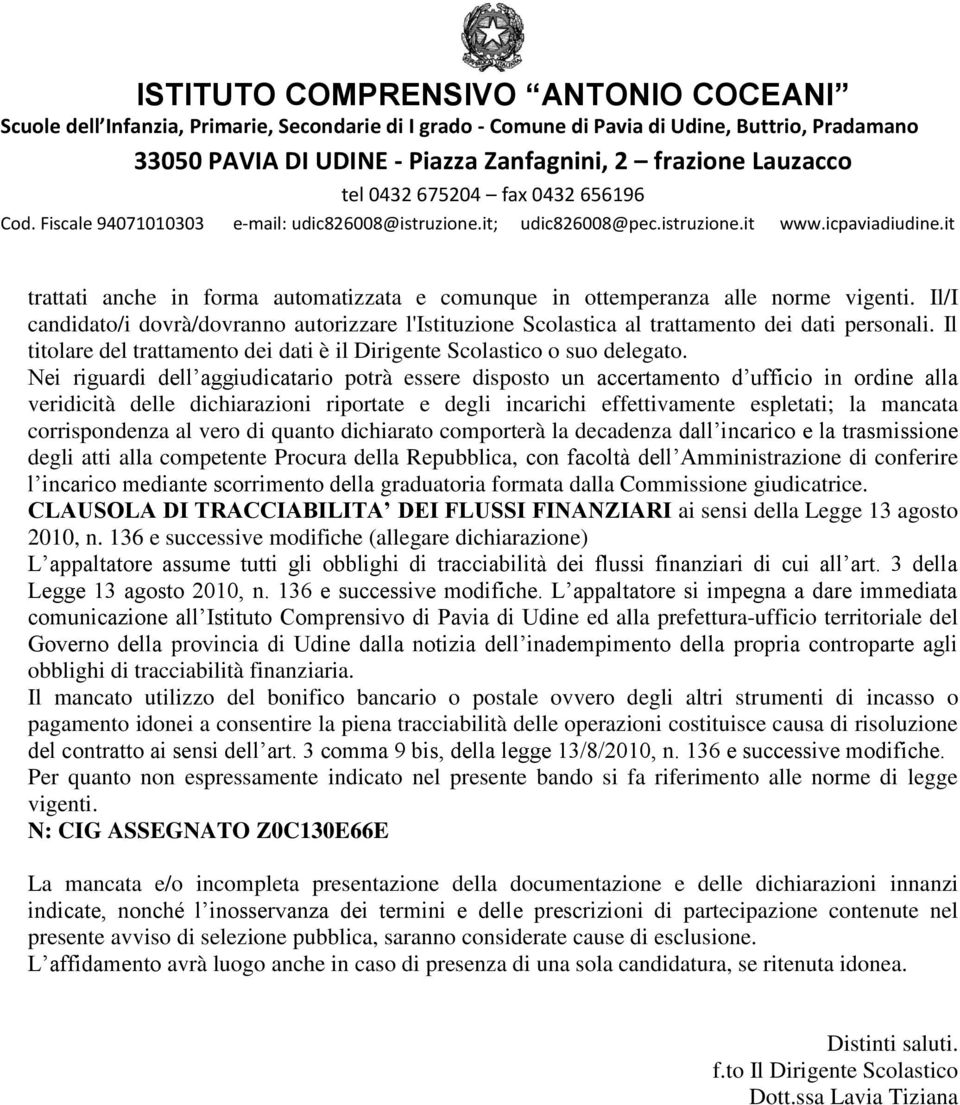 Nei riguardi dell aggiudicatario potrà essere disposto un accertamento d ufficio in ordine alla veridicità delle dichiarazioni riportate e degli incarichi effettivamente espletati; la mancata