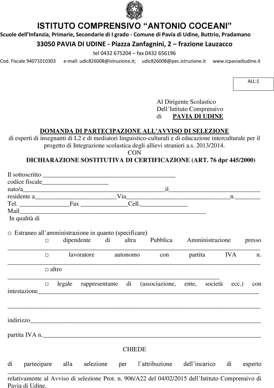 76 dpr 445/2000) Il sottoscritto codice fiscale nato/a il residente a Via n. Tel. Fax Cell.