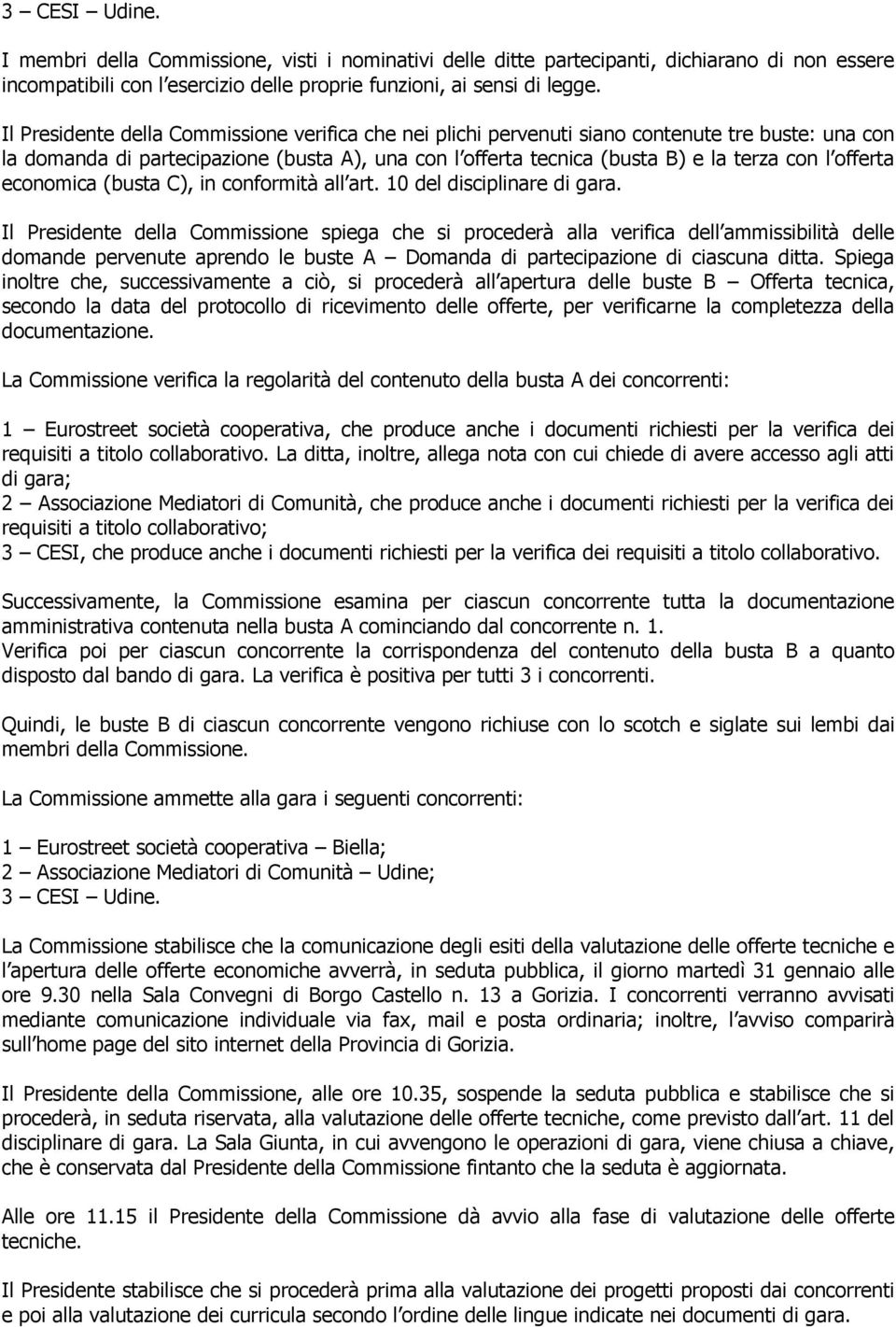 offerta economica (busta C), in conformità all art. 10 del disciplinare di gara.