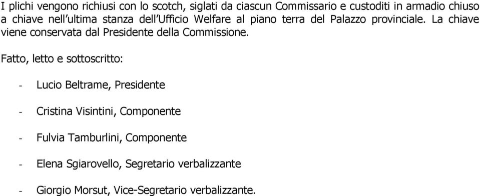 La chiave viene conservata dal Presidente della Commissione.