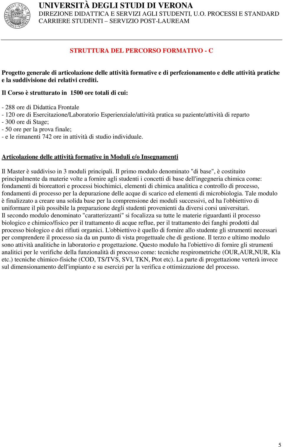 Stage; - 50 ore per la prova finale; - e le rimanenti 742 ore in attività di studio individuale.