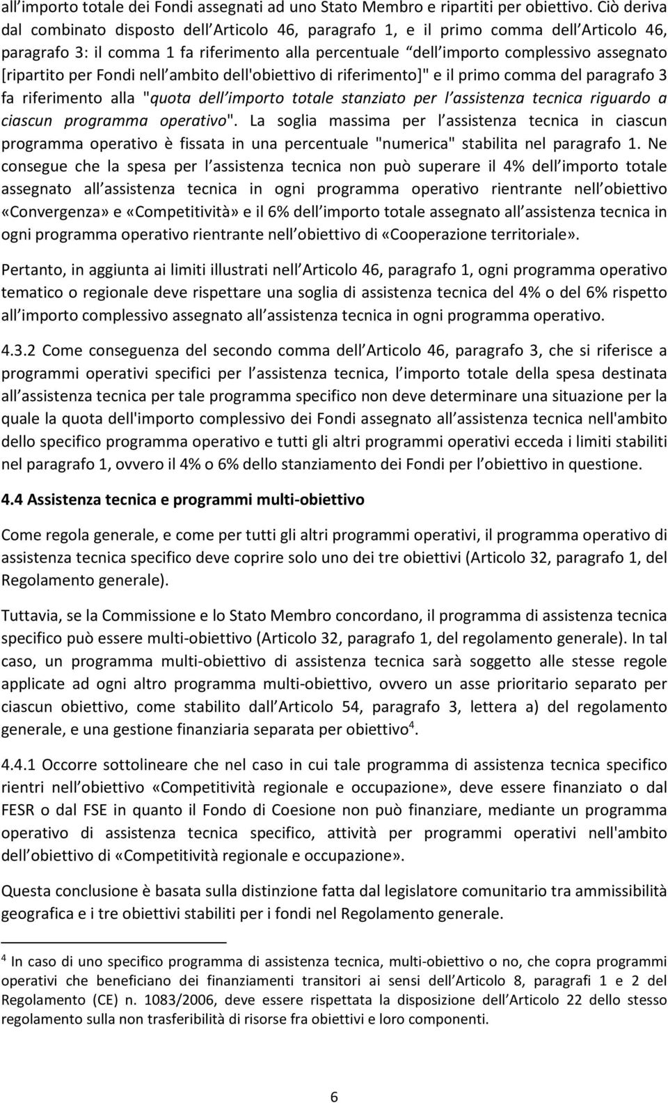 [ripartito per Fondi nell ambito dell'obiettivo di riferimento]" e il primo comma del paragrafo 3 fa riferimento alla "quota dell importo totale stanziato per l assistenza tecnica riguardo a ciascun